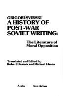 Cover of: A history of post-war Soviet writing: the literature of moral opposition