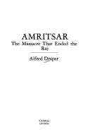 Amritsar, the massacre that ended the Raj by Alfred Draper