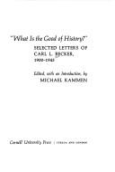 Cover of: "What is the good of history?" Selected letters of Carl L. Becker, 1900 -1945