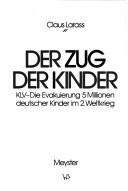 Cover of: Zug der Kinder: KLV, die Evakuierung 5 Millionen deutscher Kinder im 2. Weltkrieg