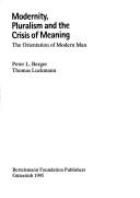 Cover of: Modernity, pluralism and the crisis of meaning: the orientation of modern man