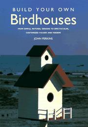 Cover of: Build Your Own Birdhouses: From Simple, Natural Designs to Spectacular, Customized Houses and Feeders