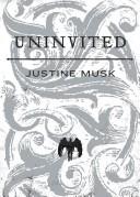 Cover of: Uninvited/ by Justine Musk.