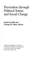 Cover of: Prevention Through Political Action and Social Change (Primary Prevention of Psychopathology) by Justin M. Joffe