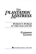 Cover of: The plantation mistress by Catherine Clinton