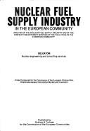 Nuclear fuel supply industry : in the European Community : analysis of the nuclear fuel supply industry and of the costs of the different services of the fuel cycle in the European Community : a repor