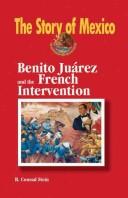 Cover of: The Story of Mexico: Benito Juarez and the French Intervention (The Story of Mexico)
