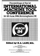 Proceedings of the 1st International Machine Tool Conference, 26-28 June 1984, Birmingham, UK