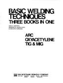 Cover of: Basic welding techniques: three books in one, arc/oxyacetylene/TIG & MIG