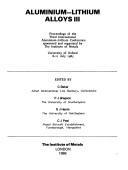 Aluminium-Lithium alloys III : proceedings of the third International Aluminium-Lithium Conference sponsored and organized by the Institute of Metals, University of Oxford, 8-11 July 1985