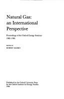 Natural gas : an international perspective : proceedings of the Oxford Energy Seminar 1982-1985