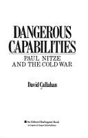 Cover of: Dangerous capabilities: Paul Nitze and the Cold War