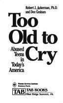 Cover of: Too old to cry: abused teens in today's America