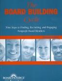 Cover of: The Board Building Cycle by Sandra R. Hughes, Berit M. Lakey, Marla J. Bobowick, National Center for Nonprofit Boards (U. S.)