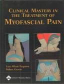 Clinical mastery in the treatment of myofascial pain