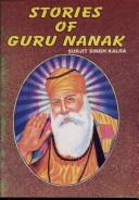 Cover of: Stories of Guru Nanak: twelve true short-stories selected from the life of Guru Nanak, the founder of Sikh religion (1469-1539).