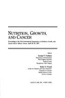 Cover of: Nutrition, Growth, and Cancer: Proceedings of the First International Symposium on Nutrition, Growth, and Cancer, Held in Athens, Greece, April 26-30 (Progress in Clinical and Biological Research)