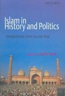 Islam in history and politics : perspectives from South Asia