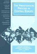 The privatization process in Central Europe : economic environment, legal and ownership structure, institutions for state regulation, overview of privatization programs, initial transfer of enterprise