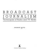 Broadcast journalism by Boyd, Andrew, Andrew Boyd
