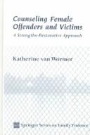 Cover of: Counseling Female Offenders And Victims by Katherine van Wormer