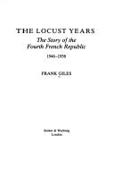 The locust years : the story of the Fourth French Republic, 1946-1958