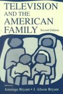 Cover of: Television and the American family by edited by Jennings Bryant, J. Alison Bryant