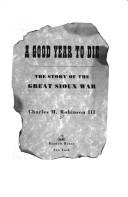 Cover of: A good year to die: the story of the great Sioux War