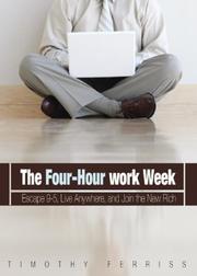 Cover of: The 4-Hour work Week: Escape 9-5, Live Anywhere, and Join the New Rich