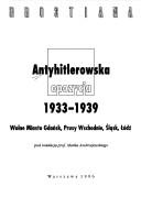 Cover of: Antyhitlerowska opozycja 1933-1939: Wolne Miasto Gdańsk, Prusy Wschodnie, Śląsk, Łódź