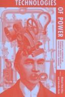 Cover of: Technologies of power: essays in honor of Thomas Parke Hughes and Agatha Chipley Hughes