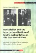 Cover of: Rockefeller and the internationalization of mathematics between the two world wars: documents and studies for the social history of mathematics in the 20th century
