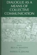 Cover of: Dialogue as a means of collective communication by edited by Bela Banathy and Patrick M. Jenlink