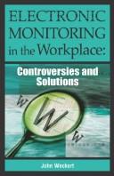 Electronic monitoring in the workplace : controversies and solutions