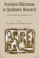 Feminist dilemmas in qualitative research : public knowledge and private lives