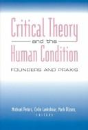 Cover of: Critical Theory and the Human Condition: Founers and Praxis (Counterpoints (New York, N.Y.), Vol. 168.)