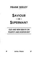 Saviour or superman? : old and new essays on Tolstoy and Dostoevsky