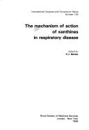 Cover of: The Mechanism of action of Xanthines in respiratory disease