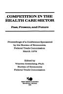 Cover of: Competition in the health care sector, past, present, and future: proceedings of a conference sponsored by the Bureau of Economics, Federal Trade Commission