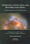 Cover of: Cosmology, Evolution, and Resurrection Hope: Theology and Science in Creative Mutual Interaction