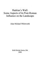 Hadrian's Wall : some aspects of its post-Roman influence on the landscape