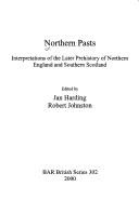 Northern pasts : interpretations of the later prehistory of Northern England and Southern Scotland