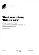 That was then, this is now : change in Ireland, 1949-1999 : a publication to mark the 50th anniversary of the Central Statistics Office