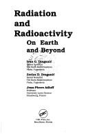 Radiation and radioactivity on earth and beyond by Ivan G. Draganic