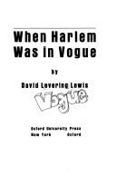 When Harlem was in vogue by David Levering Lewis, Lewis, David L., David L. Lewis