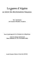 Cover of: La guerre d'Algérie au miroir des décolonisations françaises: en l'honneur de Charles-Robert Ageron : actes du colloque international, Paris, Sorbonne (23, 24, 25 novembre 2000).
