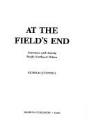 Cover of: At the field's end: interviews with twenty Pacific Northwest writers