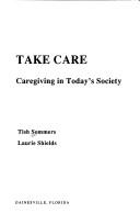 Cover of: Women take care: the consequences of caregiving in today's society