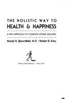 The holistic way to health & happiness by Harold H. Bloomfield
