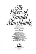 Cover of: The papers of Samuel Marchbanks: comprising the diary, the table talk and a garland of miscellanea by Samuel Marchbanks but enlarged ...